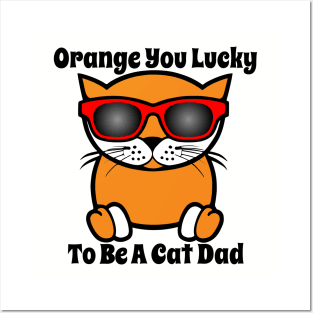 Orange You Lucky To Be A Cat Dad Posters and Art